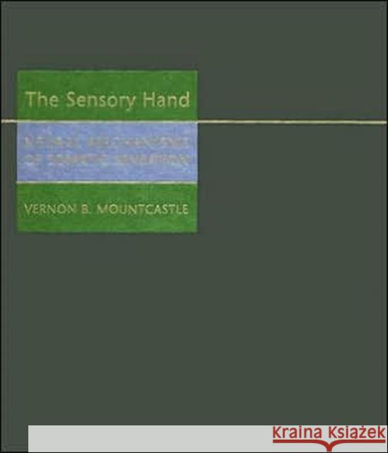 The Sensory Hand: Neural Mechanisms of Somatic Sensation Mountcastle, Vernon B. 9780674019744