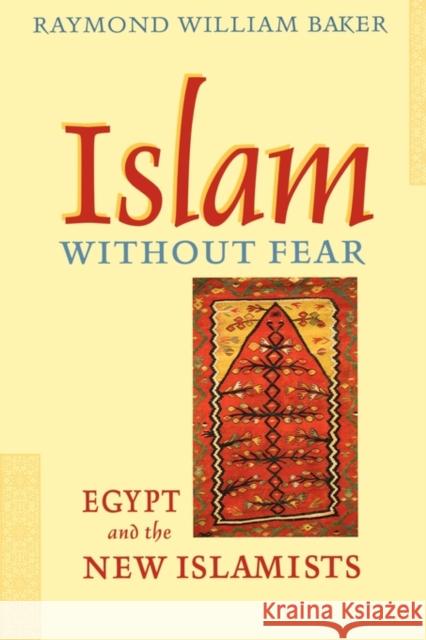 Islam Without Fear: Egypt and the New Islamists Baker, Raymond William 9780674019799 Harvard University Press