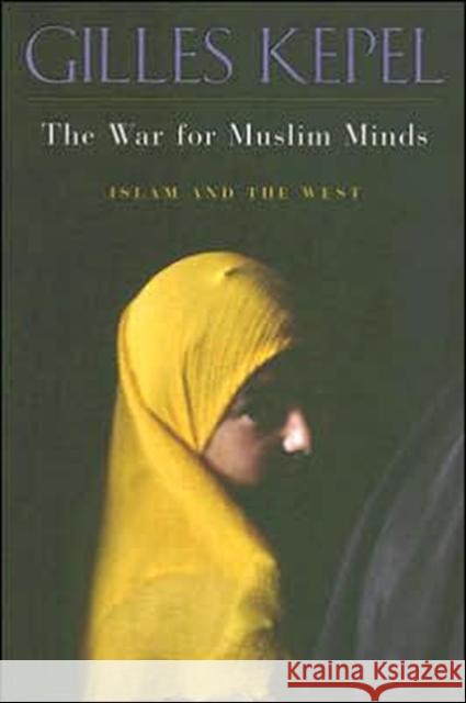 War for Muslim Minds: Islam and the West Kepel, Gilles 9780674019928 Belknap Press