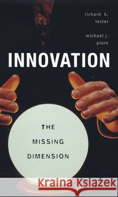 Innovation--The Missing Dimension Lester, Richard K. 9780674019942 Harvard University Press