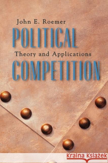 Political Competition: Theory and Applications Roemer, John E. 9780674021051 Harvard University Press