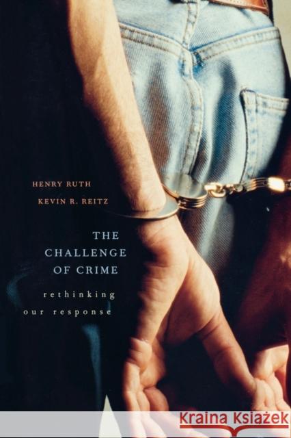 Challenge of Crime: Rethinking Our Response Ruth, Henry 9780674021068 Harvard University Press