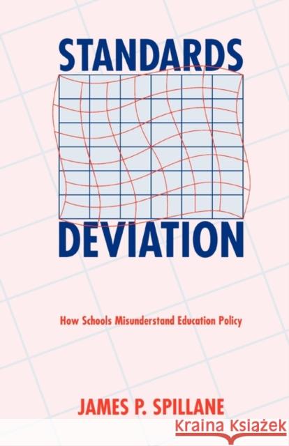 Standards Deviation: How Schools Misunderstand Education Policy Spillane, James P. 9780674021099