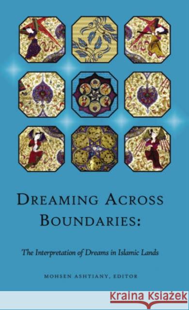 Dreaming Across Boundaries: The Interpretation of Dreams in Islamic Lands Mohsen Ashtiany 9780674021228 Harvard University Press