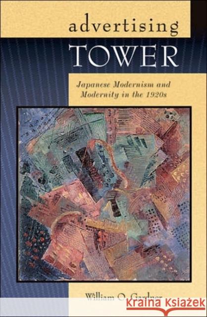 Advertising Tower: Japanese Modernism and Modernity in the 1920s William O. Gardner 9780674021297