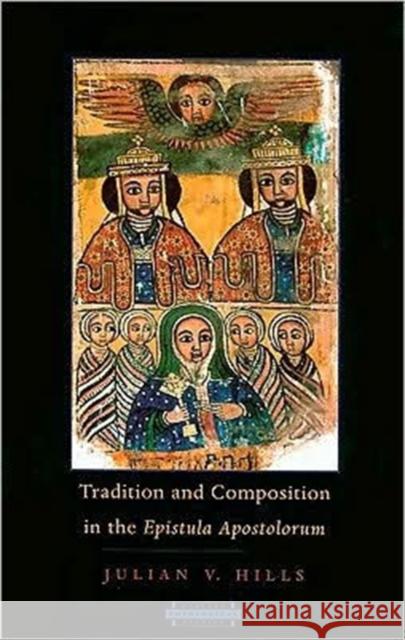 Tradition and Composition in the Epistula Apostolorum Hills, Julian V. 9780674021310 HARVARD DIVINITY SCHOOL THEOLOGICAL STUDIES