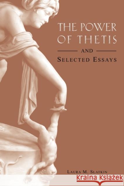 The Power of Thetis and Selected Essays Laura Slatkin 9780674021433 Harvard University Press