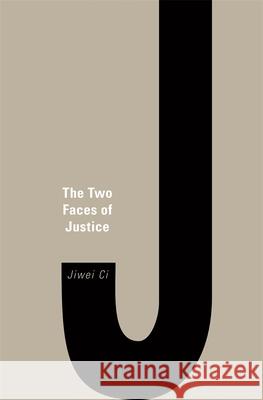 The Two Faces of Justice Jiwei Ci 9780674021600 Harvard University Press