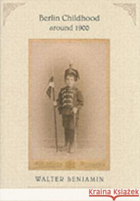 Berlin Childhood Around 1900 Benjamin, Walter 9780674022225 Harvard University Press