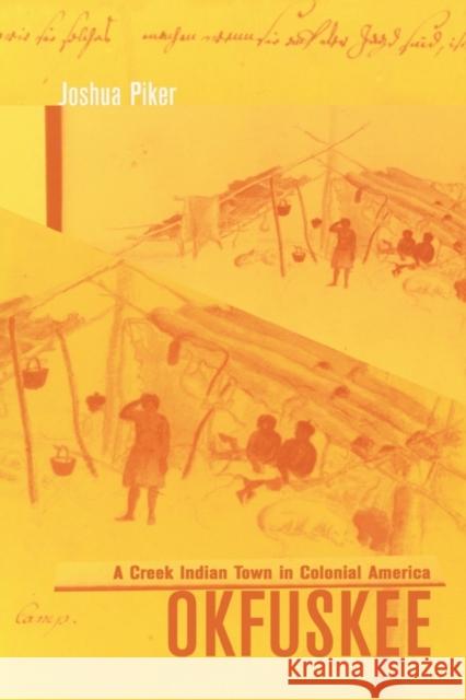 Okfuskee: A Creek Indian Town in Colonial America Piker, Joshua Aaron 9780674022539 Harvard University Press