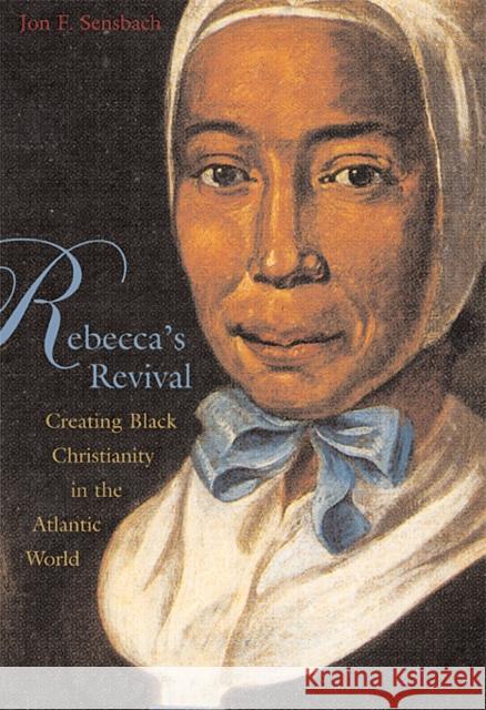 Rebecca's Revival: Creating Black Christianity in the Atlantic World Sensbach, Jon F. 9780674022577