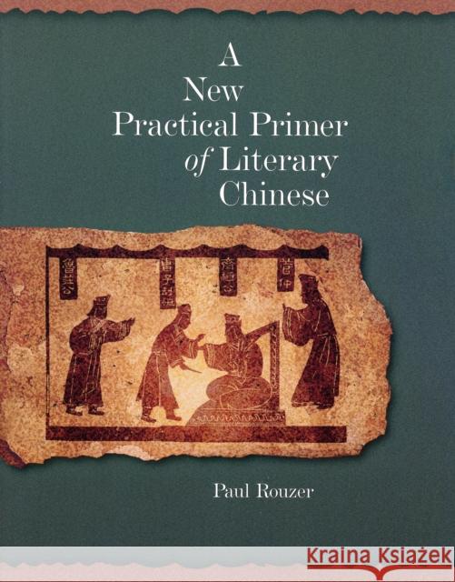 A New Practical Primer of Literary Chinese Paul Rouzer 9780674022706