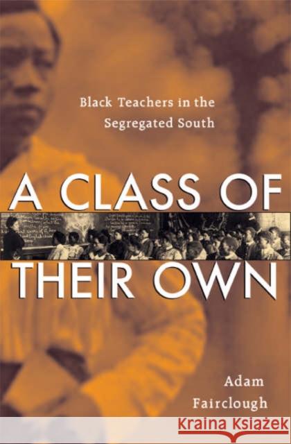 Class of Their Own: Black Teachers in the Segregated South Fairclough, Adam 9780674023079 Belknap Press