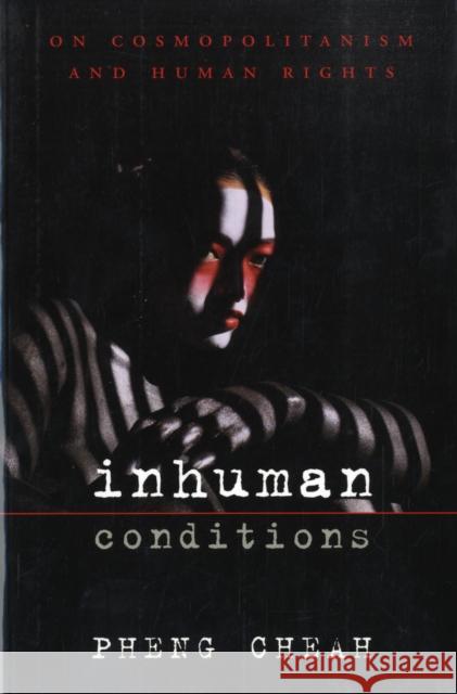 Inhuman Conditions: On Cosmopolitanism and Human Rights Cheah, Pheng 9780674023949 Harvard University Press