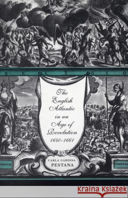 English Atlantic in an Age of Revolution, 1640-1661 Pestana, Carla Gardina 9780674024120 Harvard University Press