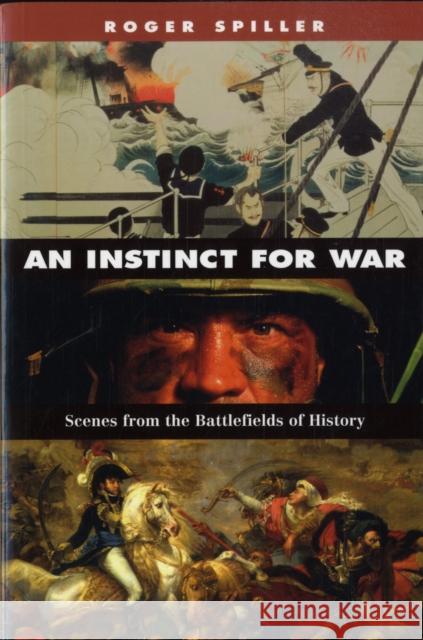 Instinct for War: Scenes from the Battlefields of History Spiller, Roger 9780674024199