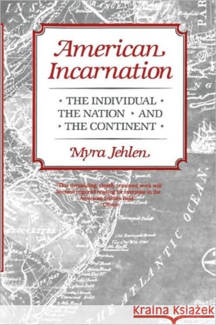 American Incarnation: The Individual, the Nation, and the Continent Jehlen, Myra 9780674024274