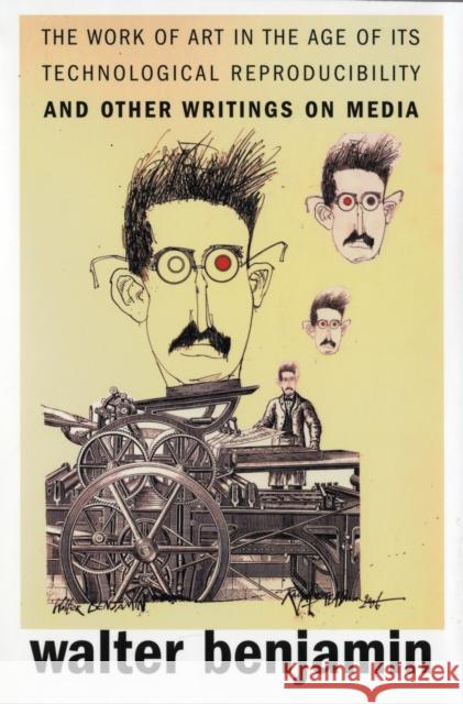 The Work of Art in the Age of Its Technological Reproducibility, and Other Writings on Media Walter Benjamin 9780674024458 0