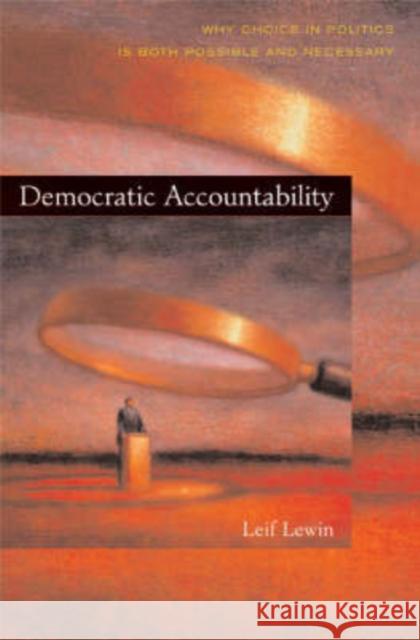 Democratic Accountability: Why Choice in Politics Is Both Possible and Necessary Lewin, Leif 9780674024755 Harvard University Press