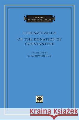 On the Donation of Constantine Lorenzo Valla 9780674025332 Harvard University Press