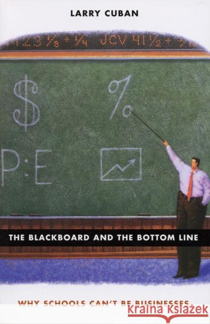 Blackboard and the Bottom Line: Why Schools Can't Be Businesses Cuban, Larry 9780674025387