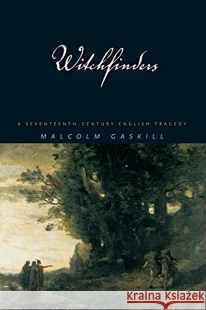 Witchfinders: A Seventeenth-Century English Tragedy Malcolm Gaskill 9780674025424