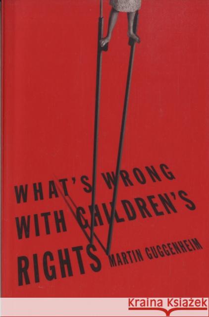 What's Wrong with Children's Rights Martin Guggenheim 9780674025462 Harvard University Press