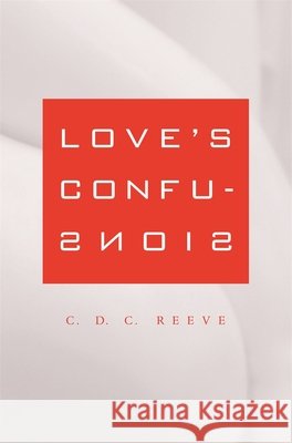 Love's Confusions C. D. C. Reeve 9780674025639 Harvard University Press
