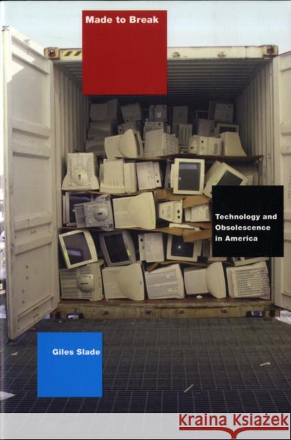 Made to Break: Technology and Obsolescence in America Slade, Giles 9780674025721 Harvard University Press