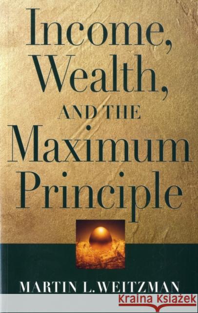 Income, Wealth, and the Maximum Principle Martin L. Weitzman 9780674025769 Harvard University Press