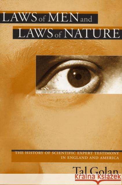 Laws of Men and Laws of Nature: The History of Scientific Expert Testimony in England and America Golan, Tal 9780674025806 Harvard University Press