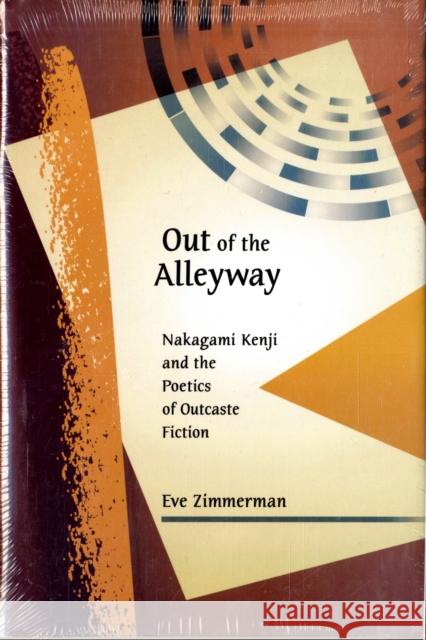 Out of the Alleyway: Nakagami Kenji and the Poetics of Outcaste Fiction Zimmerman, Eve 9780674026032 Harvard University Press