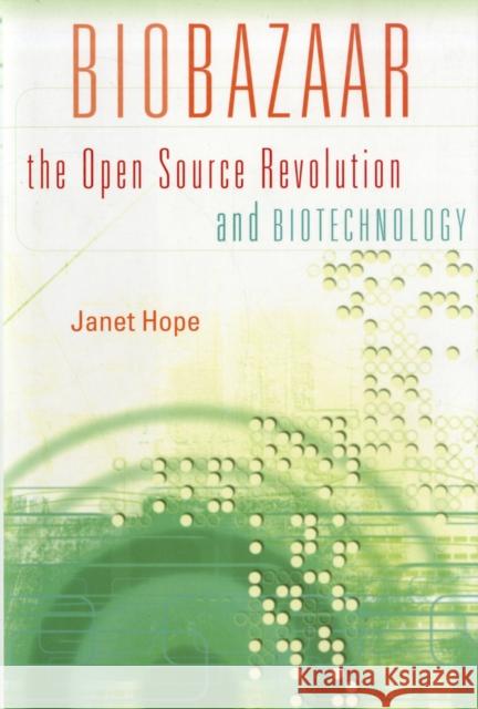 Biobazaar: The Open Source Revolution and Biotechnology Hope, Janet 9780674026353 Harvard University Press