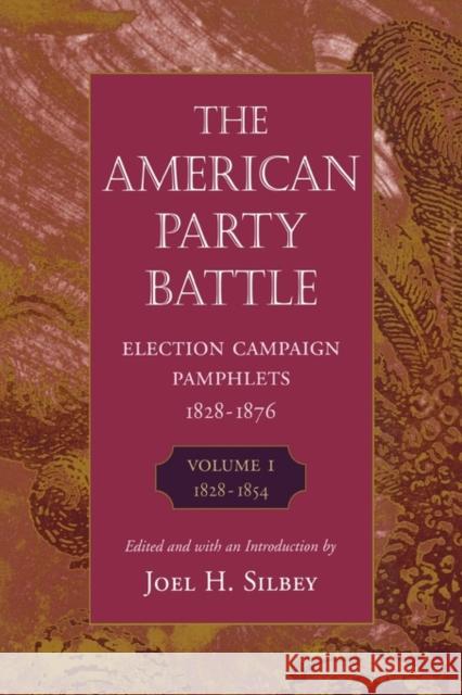 American Party Battle: Election Campaign Pamphlets, 1828-1876, Volume 1, 1828-1854 Silbey, Joel H. 9780674026452