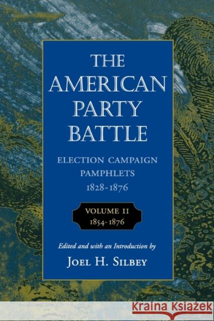 American Party Battle: Election Campaign Pamphlets, 1828-1876, Volume 2, 1854-1876 Silbey, Joel H. 9780674026469 Harvard University Press