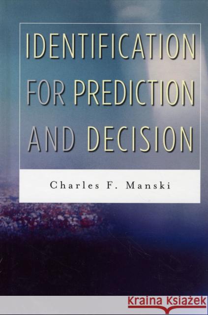 Identification for Prediction and Decision Charles F. Manski 9780674026537 Harvard University Press