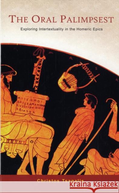 The Oral Palimpsest: Exploring Intertextuality in the Homeric Epics Tsagalis, Christos 9780674026872