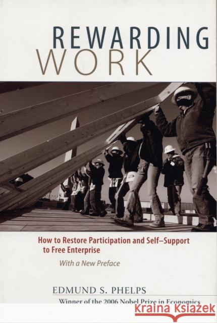 Rewarding Work: How to Restore Participation and Self-Support to Free Enterprise, with a New Preface Phelps, Edmund S. 9780674026940 Harvard University Press