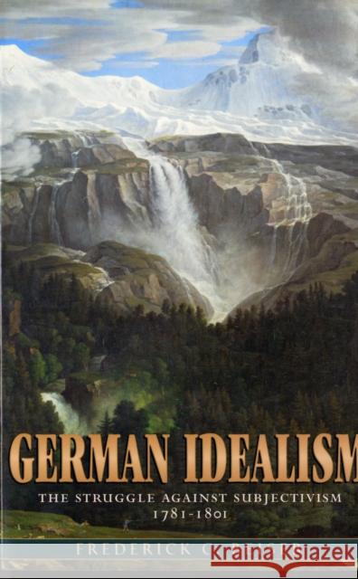 German Idealism: The Struggle Against Subjectivism, 1781-1801 Beiser, Frederick C. 9780674027176