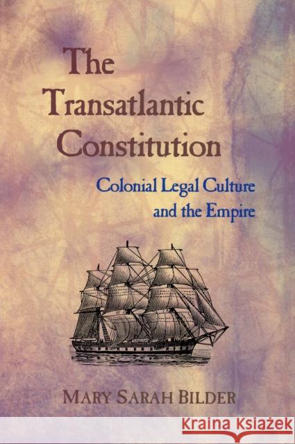 Transatlantic Constitution: Colonial Legal Culture and the Empire Bilder, Mary Sarah 9780674027190