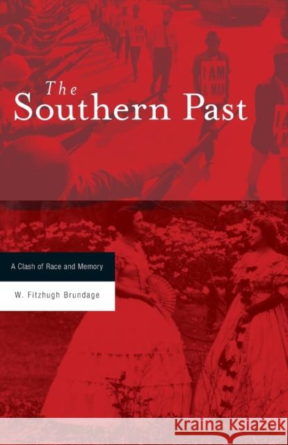 Southern Past: A Clash of Race and Memory Brundage, W. Fitzhugh 9780674027213