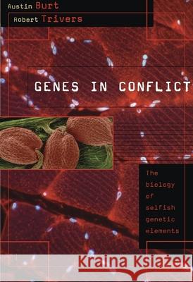 Genes in Conflict: The Biology of Selfish Genetic Elements Burt, Austin 9780674027220 Belknap Press