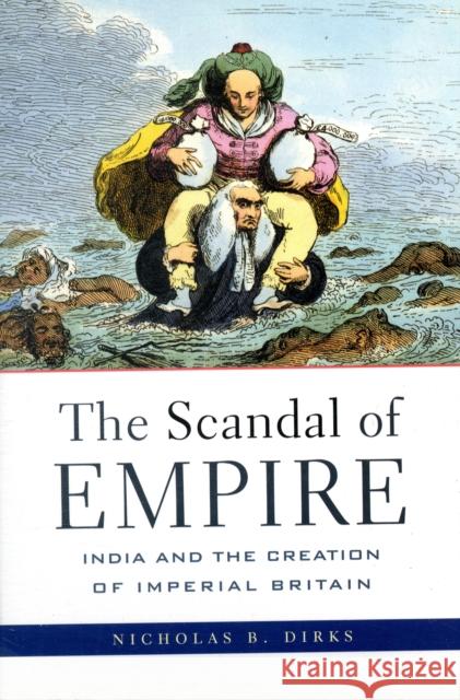 Scandal of Empire: India and the Creation of Imperial Britain Dirks, Nicholas B. 9780674027244 Belknap Press