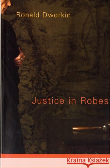 Justice in Robes Ronald Dworkin 9780674027275 Belknap Press