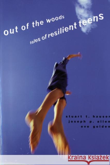 Out of the Woods: Tales of Resilient Teens Hauser, Stuart T. 9780674027343 Not Avail