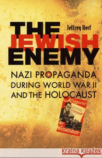 The Jewish Enemy: Nazi Propaganda During World War II and the Holocaust Herf, Jeffrey 9780674027381 Belknap Press