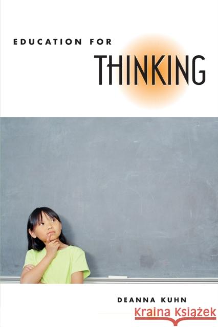 Education for Thinking Deanna Kuhn 9780674027459 Not Avail