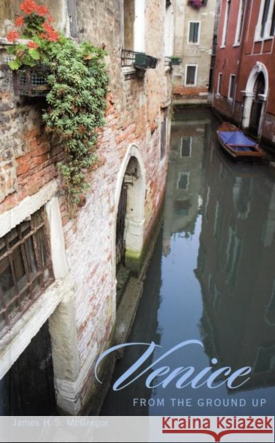 Venice from the Ground Up James H. S. McGregor 9780674027527 Belknap Press