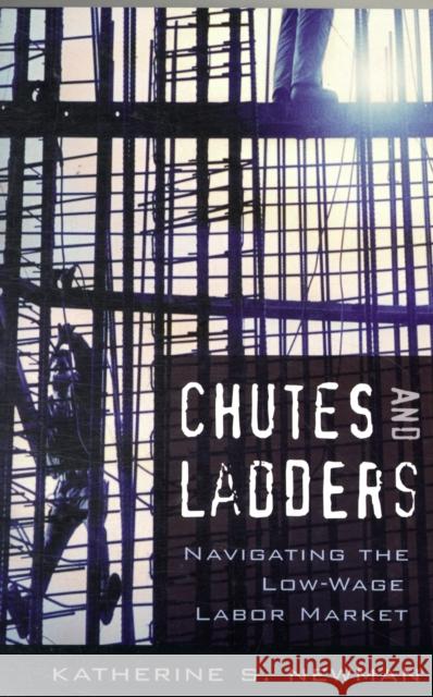 Chutes and Ladders: Navigating the Low-Wage Labor Market Newman, Katherine S. 9780674027534