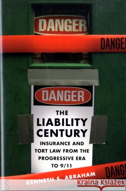 Liability Century: Insurance and Tort Law from the Progressive Era to 9/11 Abraham, Kenneth S. 9780674027688 Harvard University Press